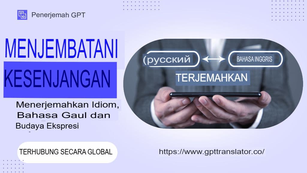 Menjembatani Kesenjangan: Menerjemahkan Idiom, Bahasa Gaul, dan Ekspresi Budaya