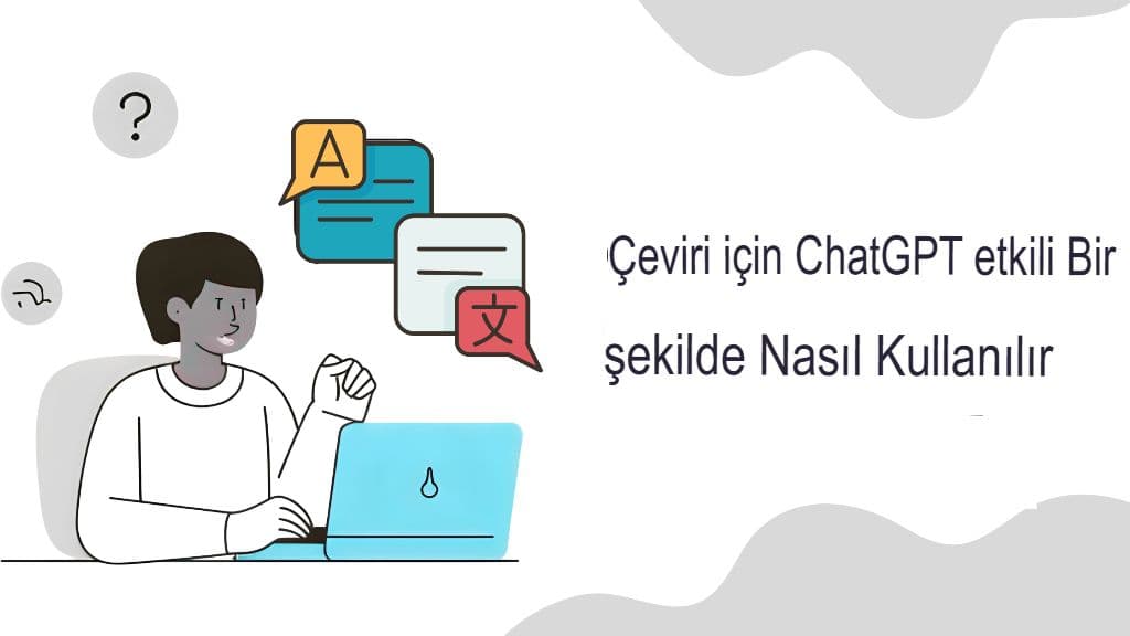 GPT Çevirmen Gerçek Zamanlı Çok Dilli İletişimi Nasıl Yeniden Tanımlıyor?