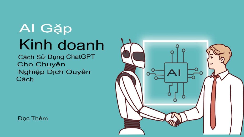 AI kết hợp với doanh nghiệp: Cách sử dụng ChatGPT cho dịch thuật chuyên nghiệp đúng cách