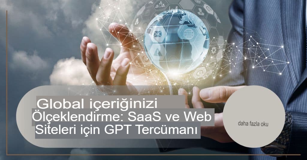 Küresel İçeriğinizi Ölçeklendirme: SaaS ve Web Siteleri için GPT Çevirmeni