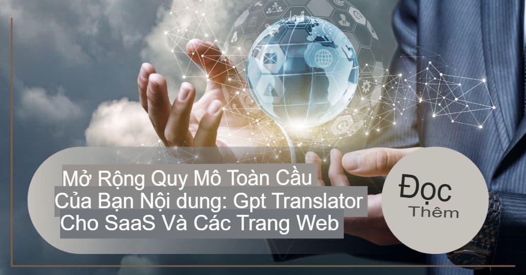 Mở rộng quy mô nội dung toàn cầu của bạn: GPT Translator cho SaaS và trang web