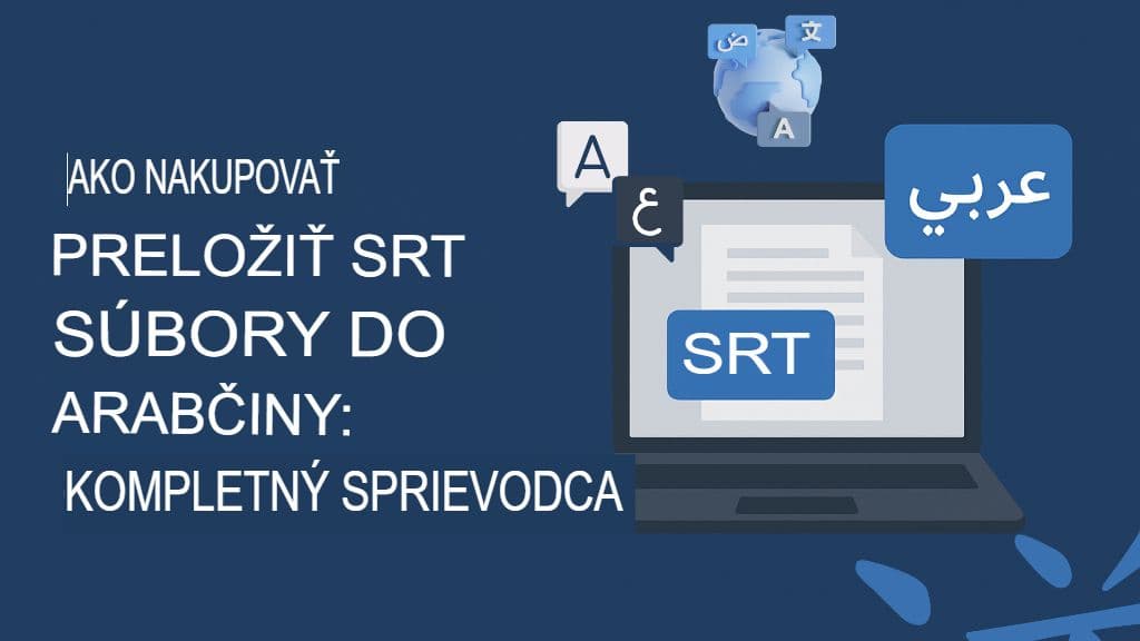 Ako preložiť súbory SRT do arabčiny: Kompletný sprievodca