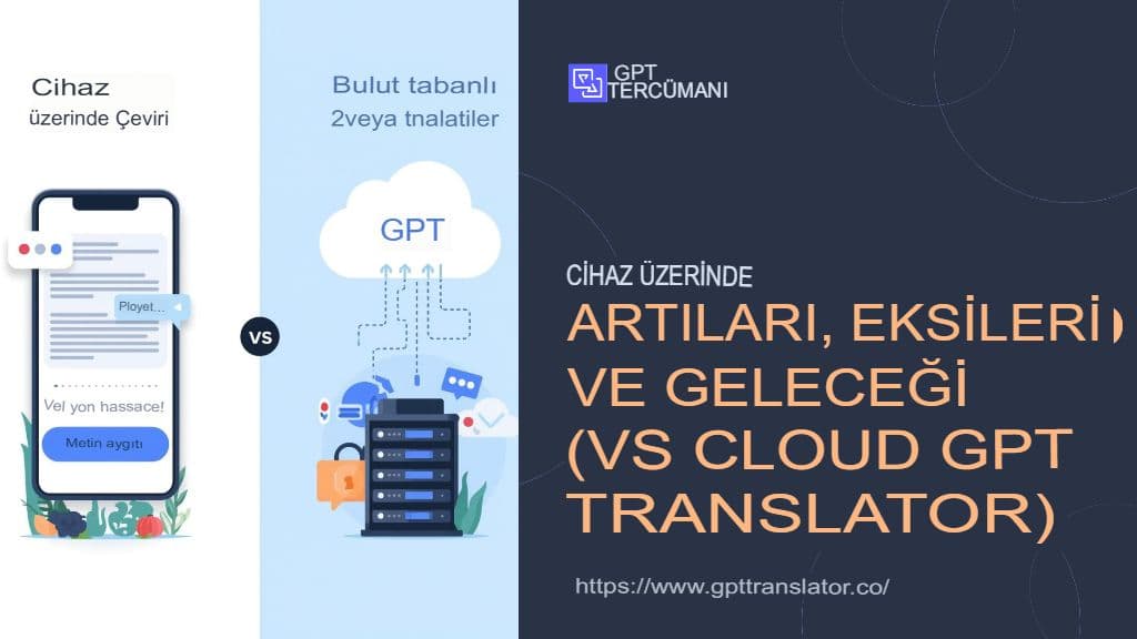 Cihaz İçi Çeviri: Artıları, Eksileri ve Gelecek (Bulut GPT Çevirisine Karşı)