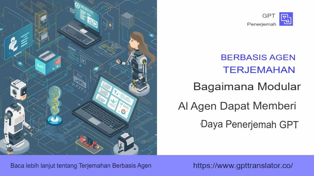Terjemahan Berbasis Agen: Bagaimana Agen AI Modular Dapat Mendukung Penerjemah GPT