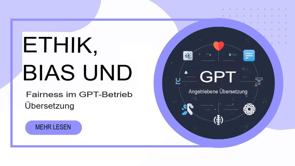Ethik, Voreingenommenheit und Fairness bei der GPT-gestützten Übersetzung