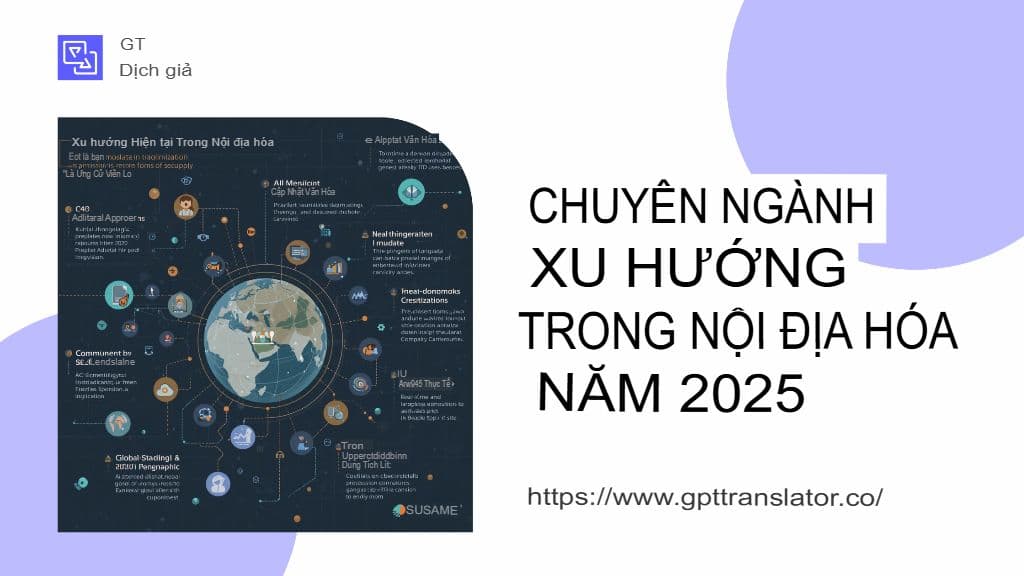 Xu hướng bản địa hóa cần chú ý vào năm 2025 và cách GPT Translator phù hợp