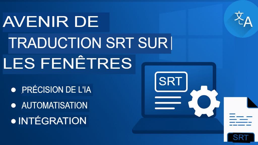 Traduction de fichiers SRT pour Windows : outils et logiciels de bureau