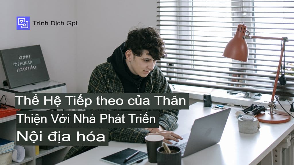 Vì sao các nhà phát triển gặp khó khăn với việc bản địa hóa và cách GPT Translator giải quyết vấn đề đó