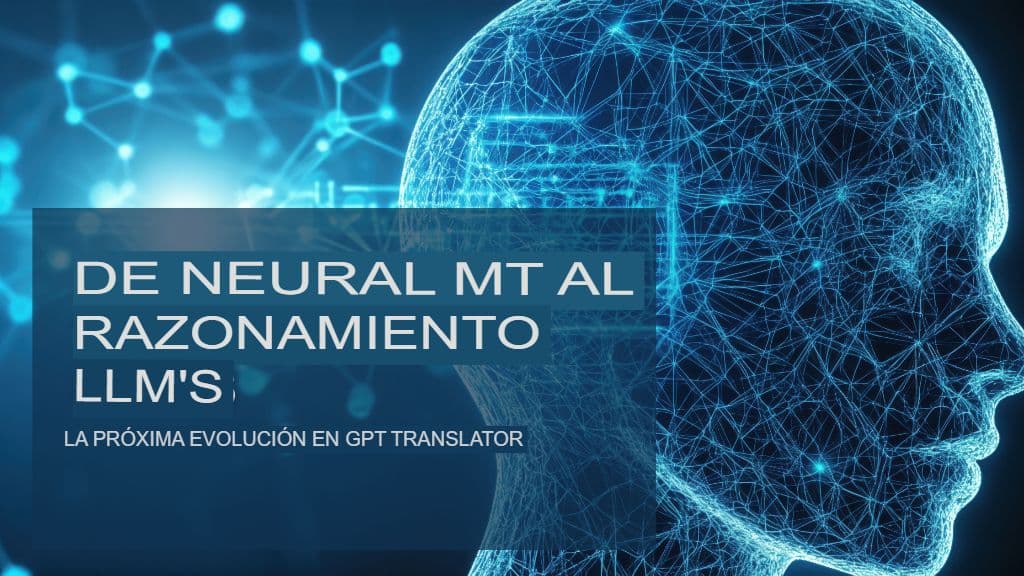 De la traducción automática neuronal a los LLM de razonamiento: la próxima evolución en la traducción de GPT
